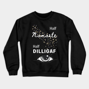 Half Namaste Half DILLIGAF Crewneck Sweatshirt